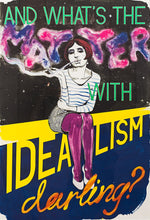 Load image into Gallery viewer, And What’s the Matter with Idealism Darling? — Poster by Charles Avery
